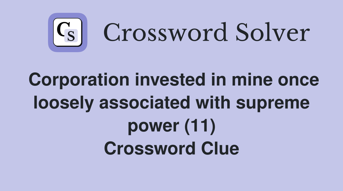 Corporation invested in mine once loosely associated with supreme power (11) Crossword Clue