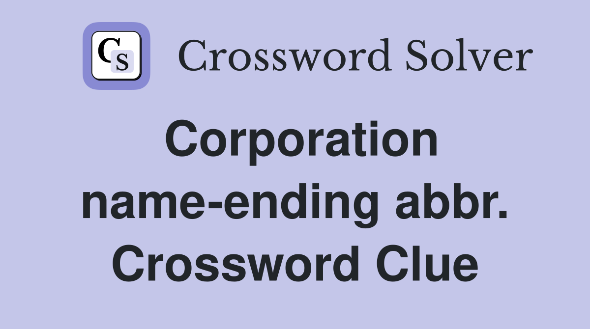 Corporation name-ending abbr. Crossword Clue