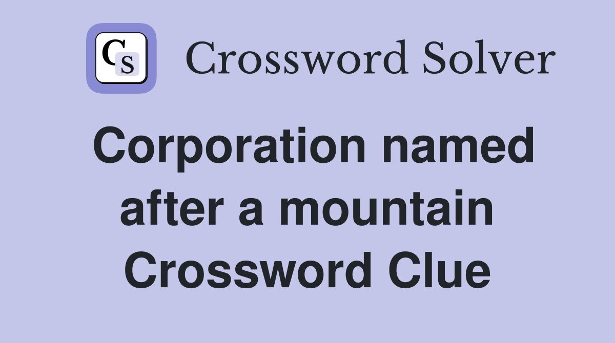 Corporation named after a mountain Crossword Clue