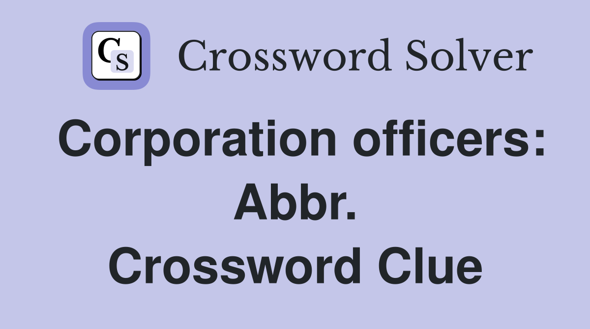 Corporation officers: Abbr. Crossword Clue