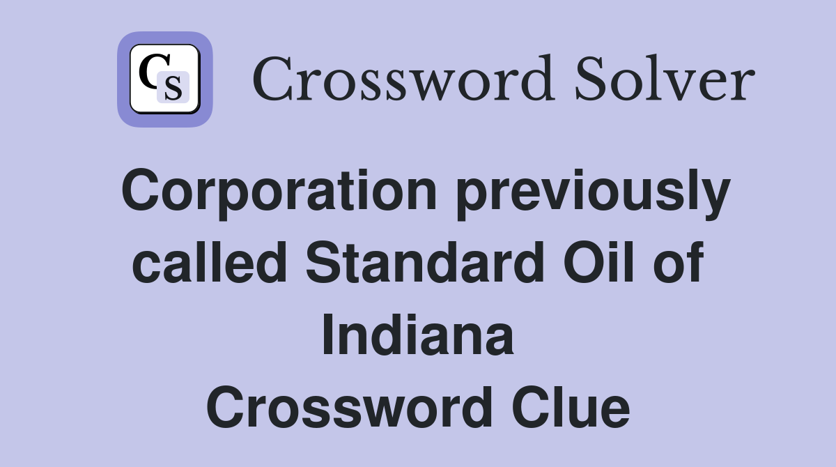 Corporation previously called Standard Oil of Indiana Crossword Clue