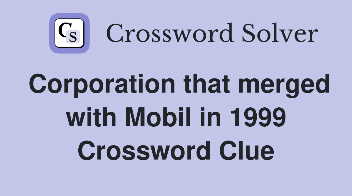 Corporation that merged with Mobil in 1999 Crossword Clue