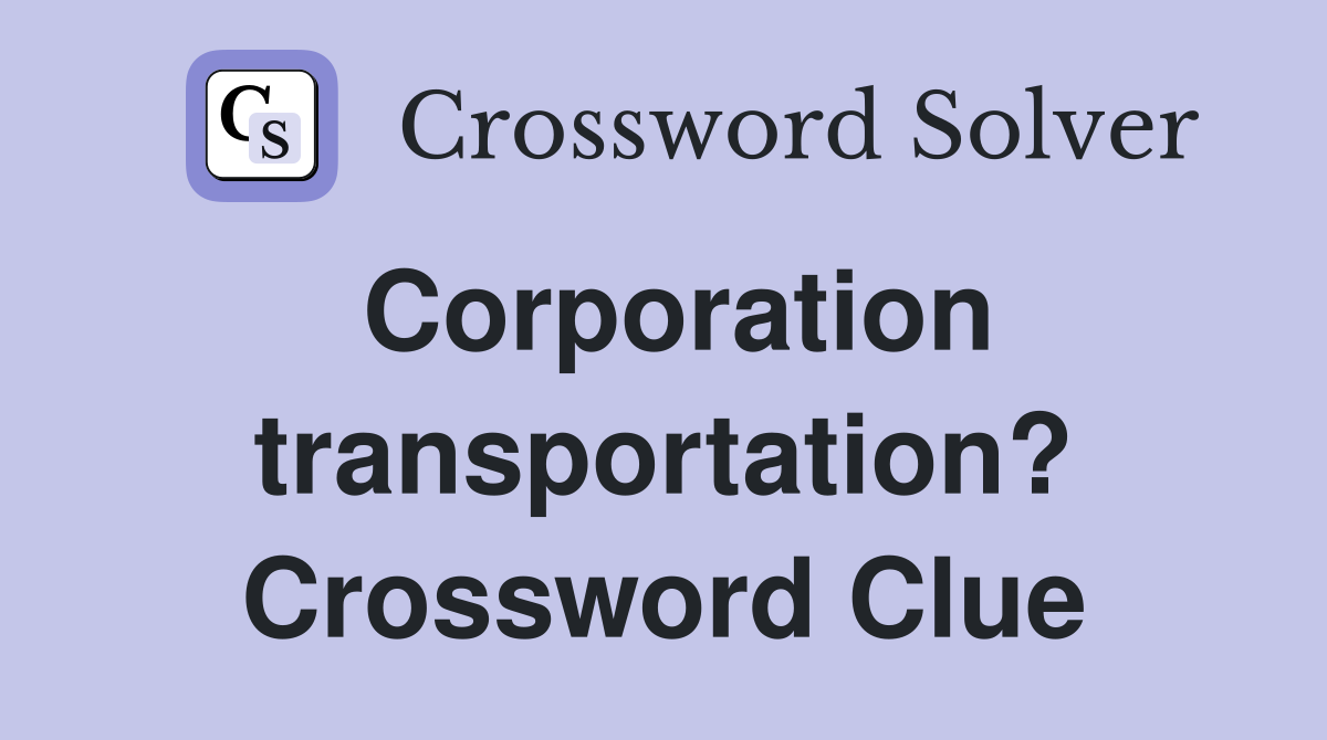 Corporation transportation? Crossword Clue