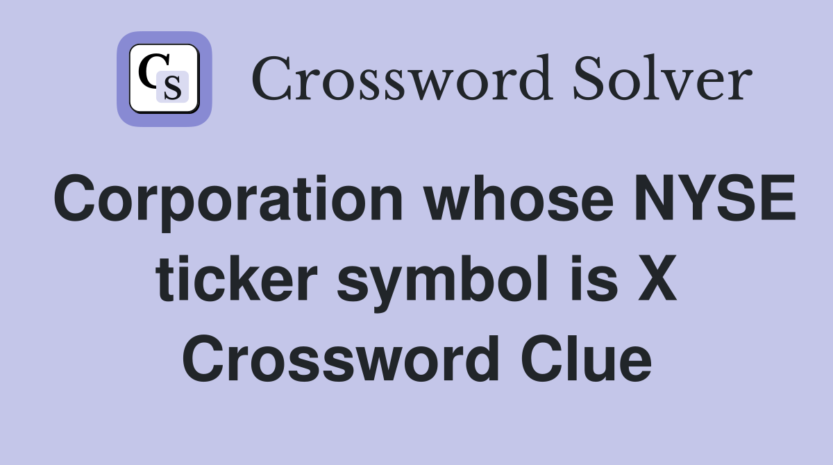 Corporation whose NYSE ticker symbol is X Crossword Clue