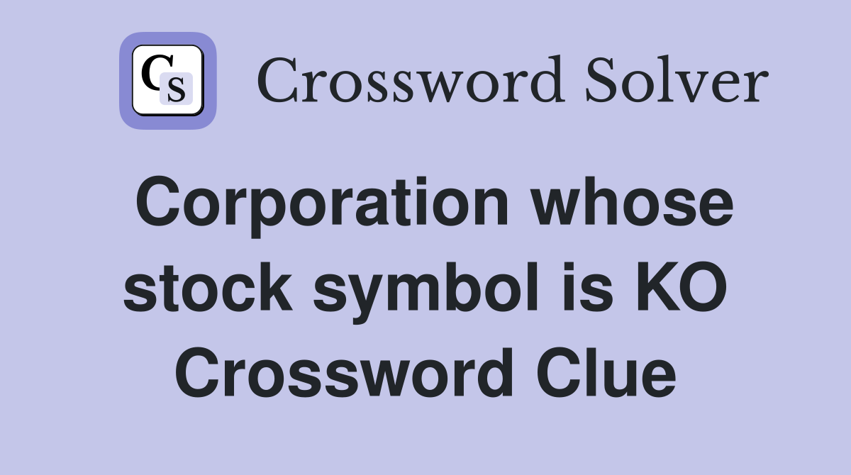 Corporation whose stock symbol is KO Crossword Clue