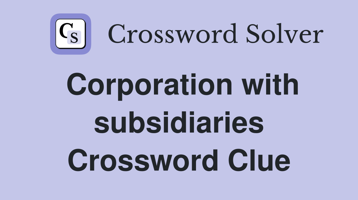 Corporation with subsidiaries Crossword Clue