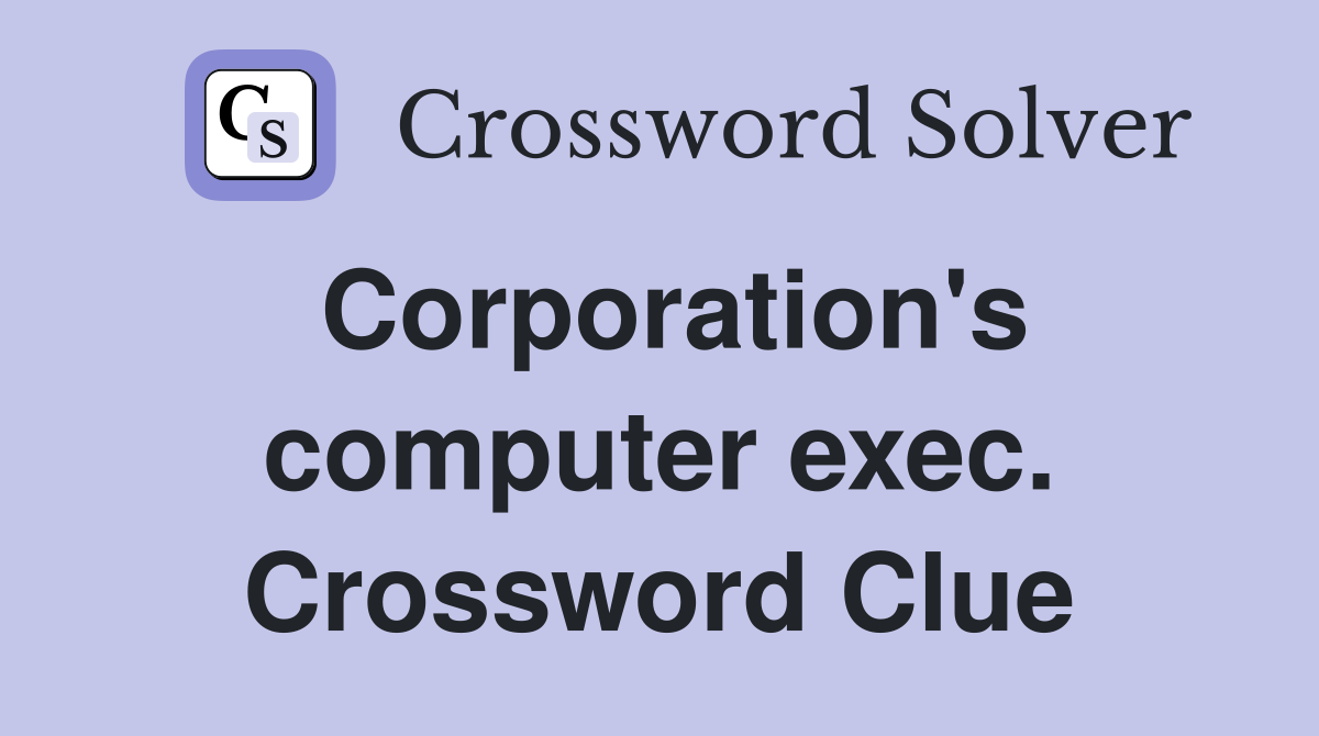 Corporation's computer exec. Crossword Clue