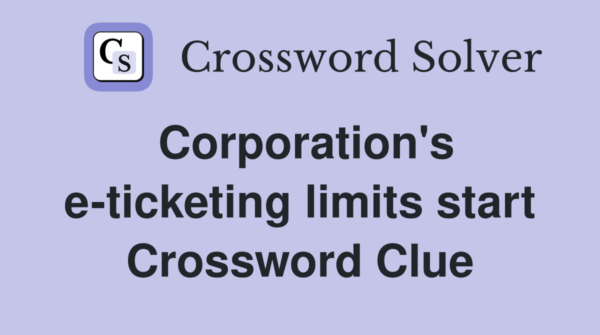 Corporation's e-ticketing limits start Crossword Clue
