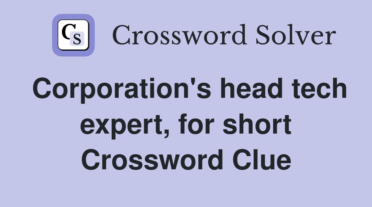 Corporation's head tech expert, for short Crossword Clue