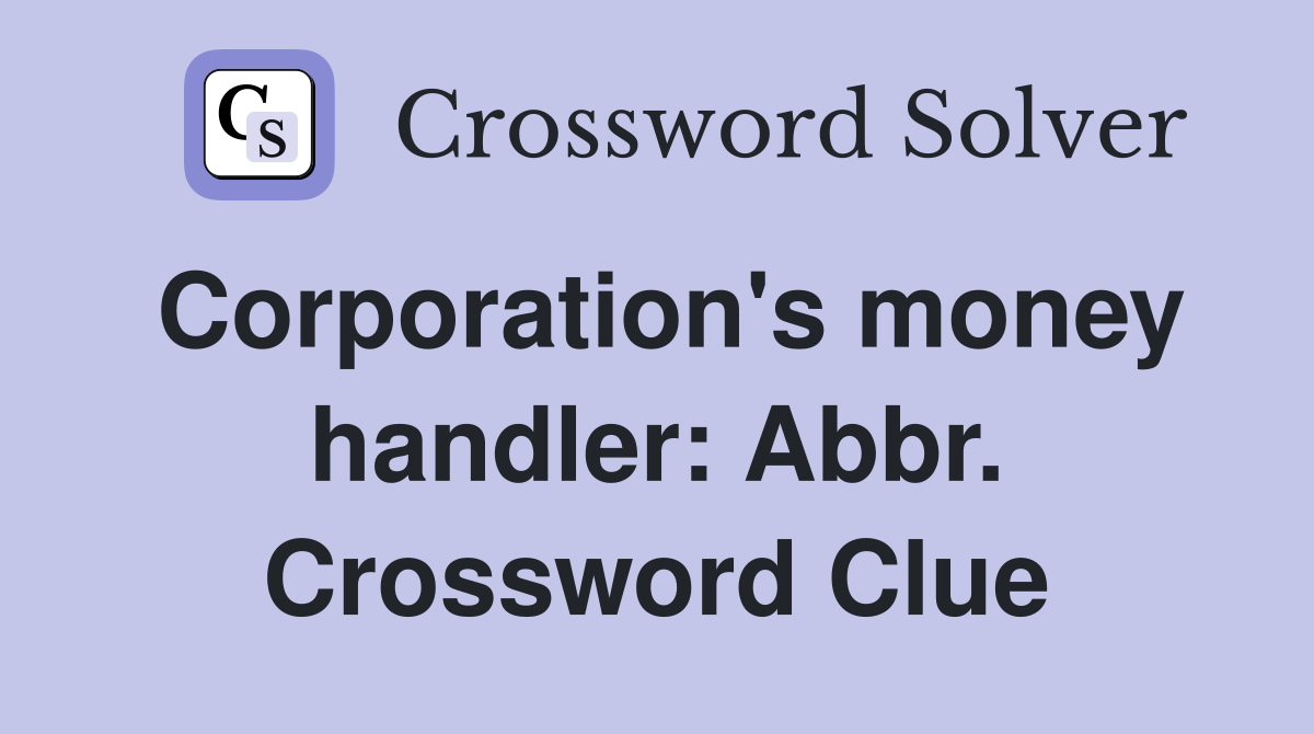 Corporation's money handler: Abbr. Crossword Clue