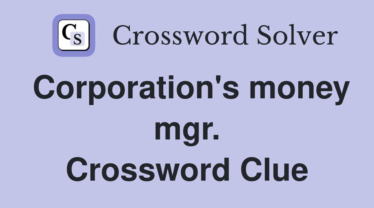 Corporation's money mgr. Crossword Clue