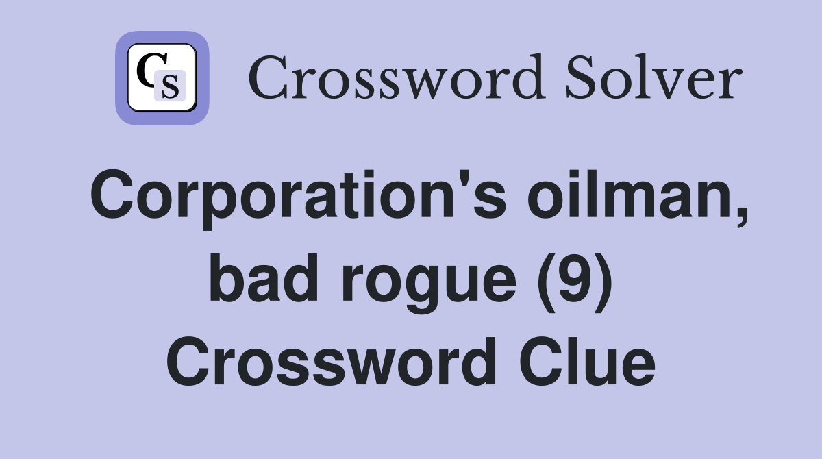 Corporation's oilman, bad rogue (9) Crossword Clue