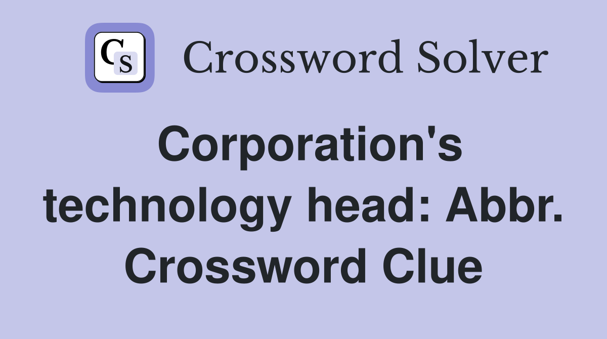 Corporation's technology head: Abbr. Crossword Clue