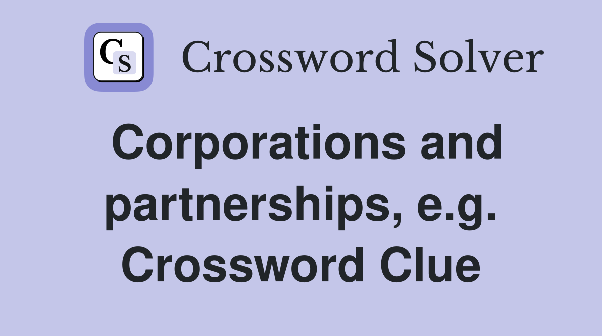 Corporations and partnerships, e.g. Crossword Clue