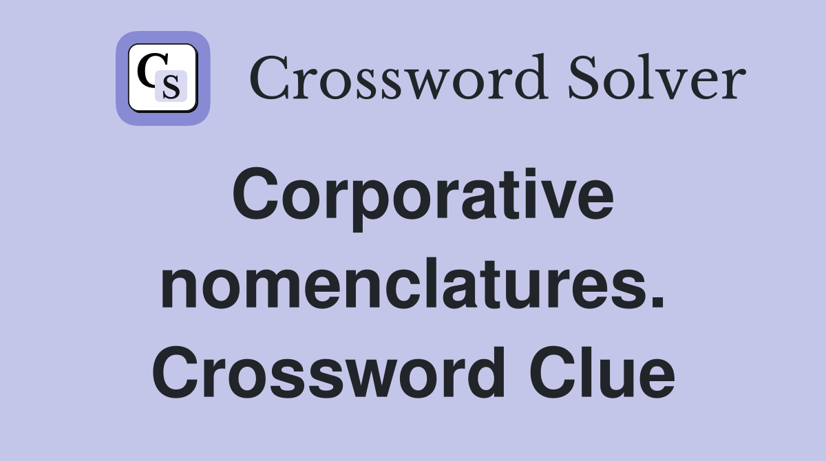 Corporative nomenclatures. Crossword Clue