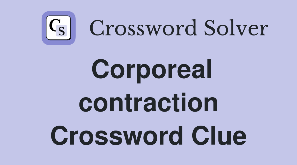 Corporeal contraction Crossword Clue