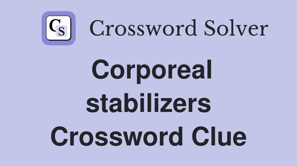 Corporeal stabilizers Crossword Clue