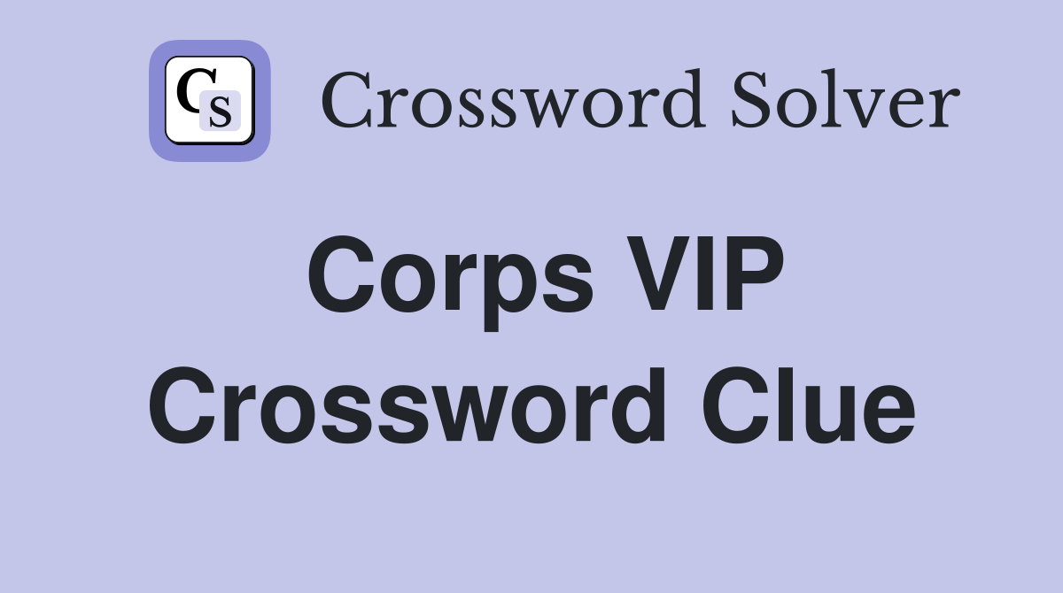 Corps VIP Crossword Clue