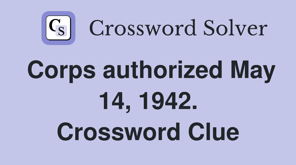 Corps authorized May 14, 1942. Crossword Clue