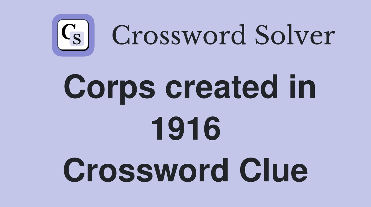 Corps created in 1916 Crossword Clue