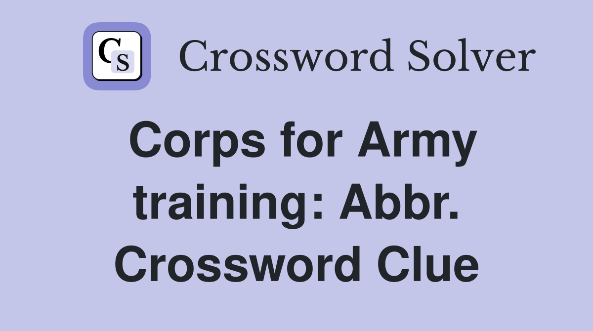 Corps for Army training: Abbr. Crossword Clue