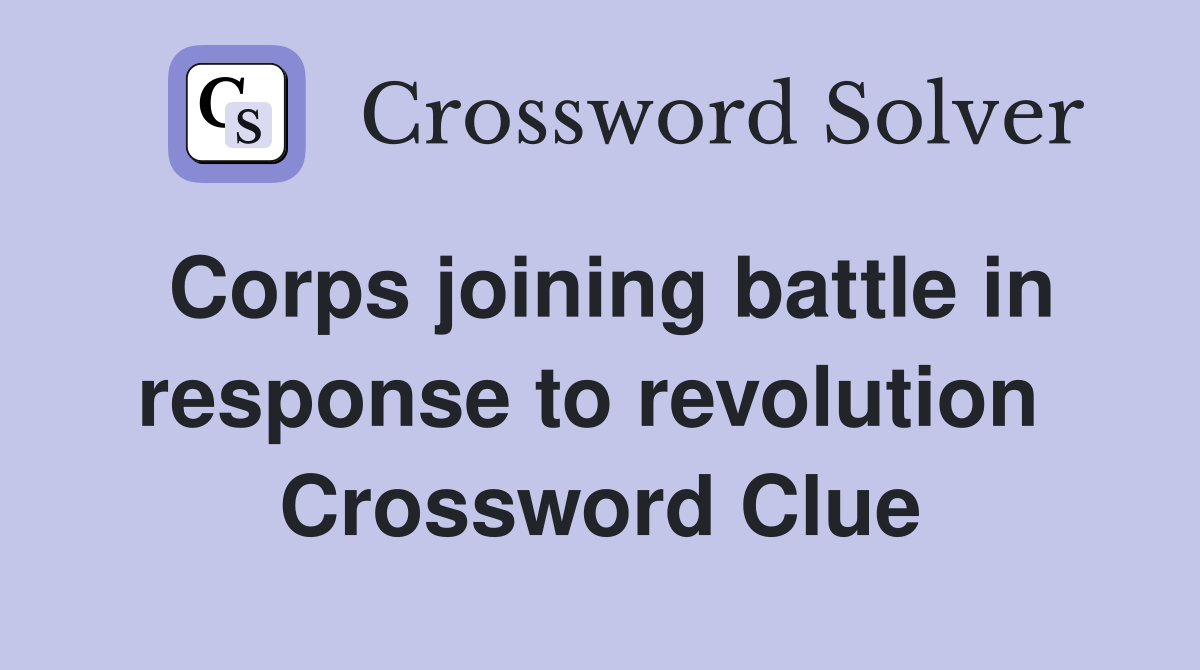 Corps joining battle in response to revolution  Crossword Clue