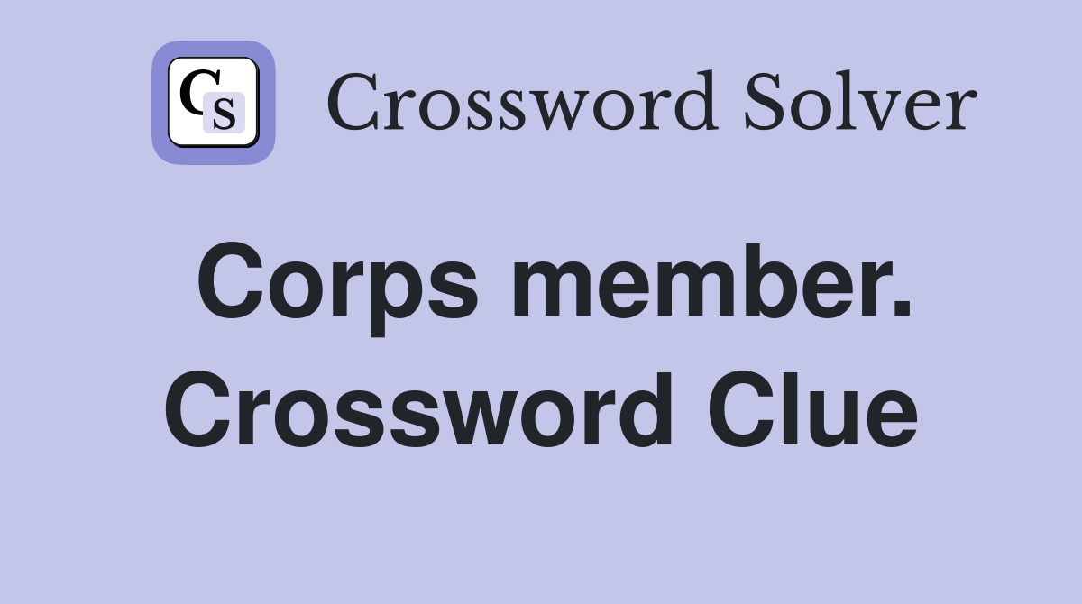 Corps member. Crossword Clue