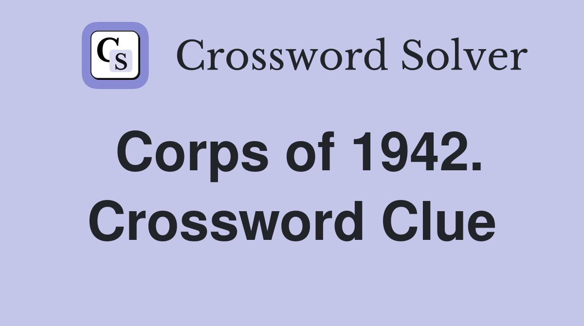 Corps of 1942. Crossword Clue