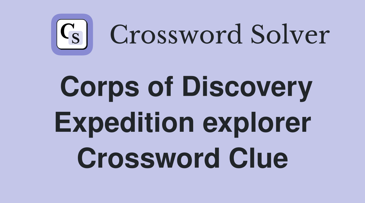 Corps of Discovery Expedition explorer Crossword Clue
