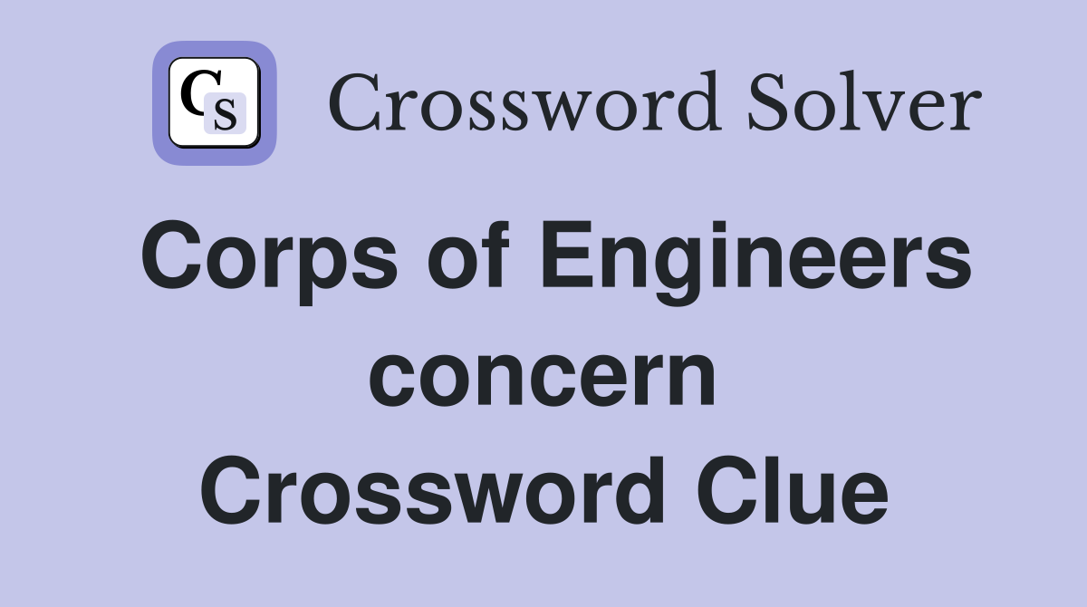 Corps of Engineers concern Crossword Clue
