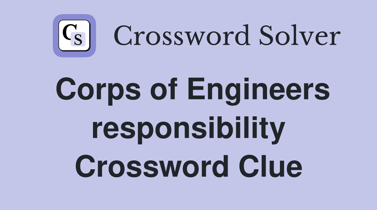 Corps of Engineers responsibility Crossword Clue