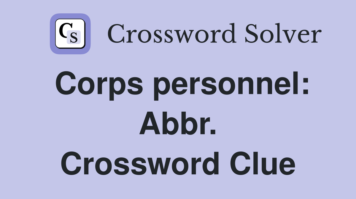 Corps personnel: Abbr. Crossword Clue