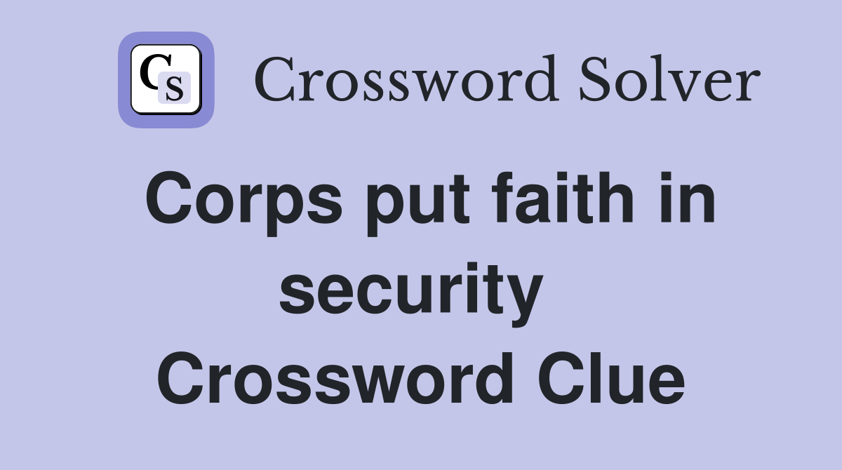 Corps put faith in security  Crossword Clue