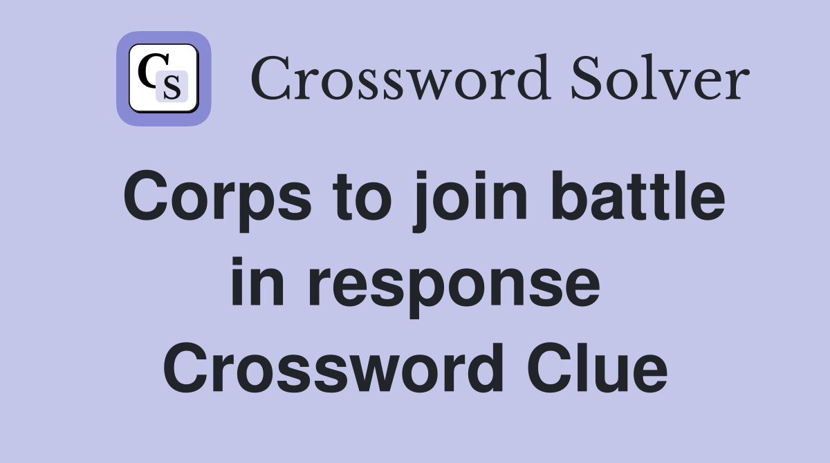 Corps to join battle in response Crossword Clue