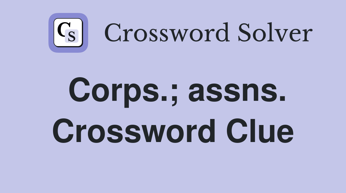 Corps.; assns. Crossword Clue