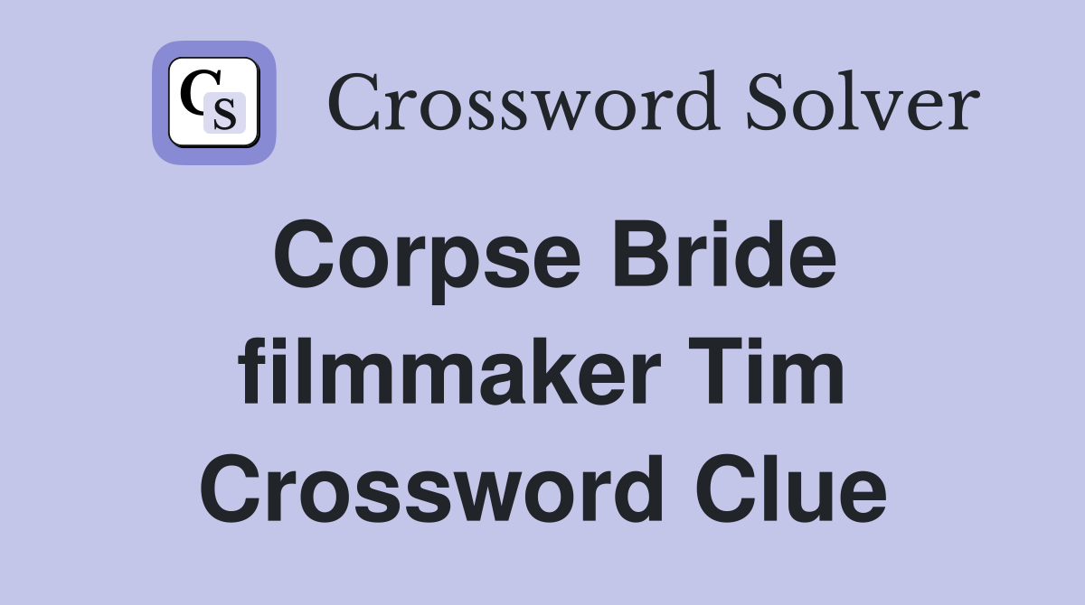 Corpse Bride filmmaker Tim Crossword Clue