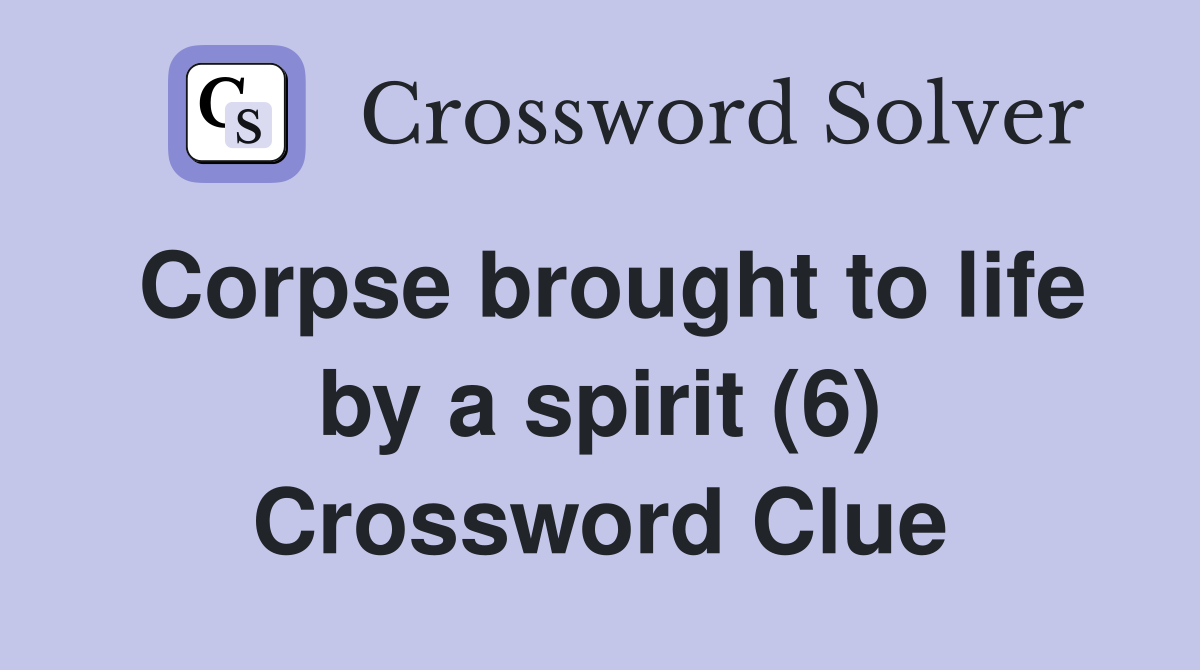 Corpse brought to life by a spirit (6) Crossword Clue