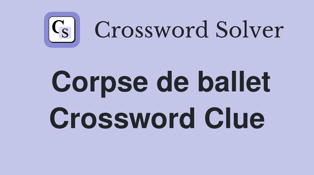 Corpse de ballet Crossword Clue