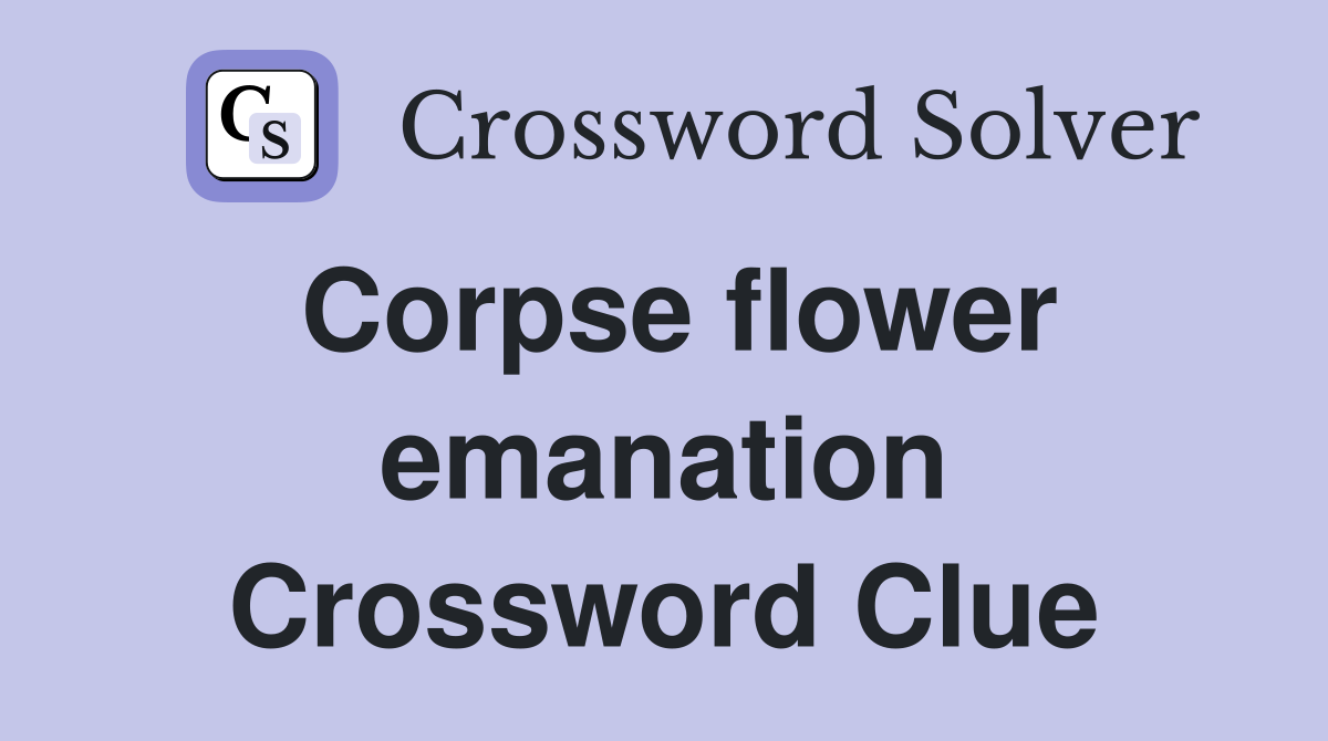Corpse flower emanation Crossword Clue