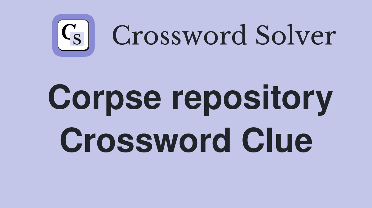 Corpse repository Crossword Clue