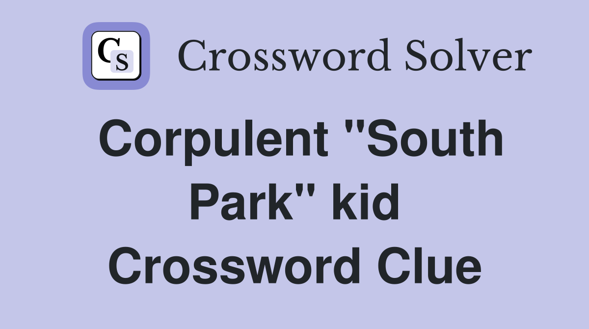 Corpulent "South Park" kid Crossword Clue