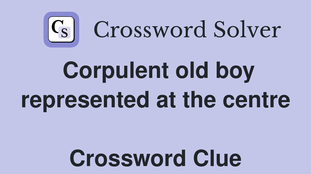 Corpulent old boy represented at the centre  Crossword Clue