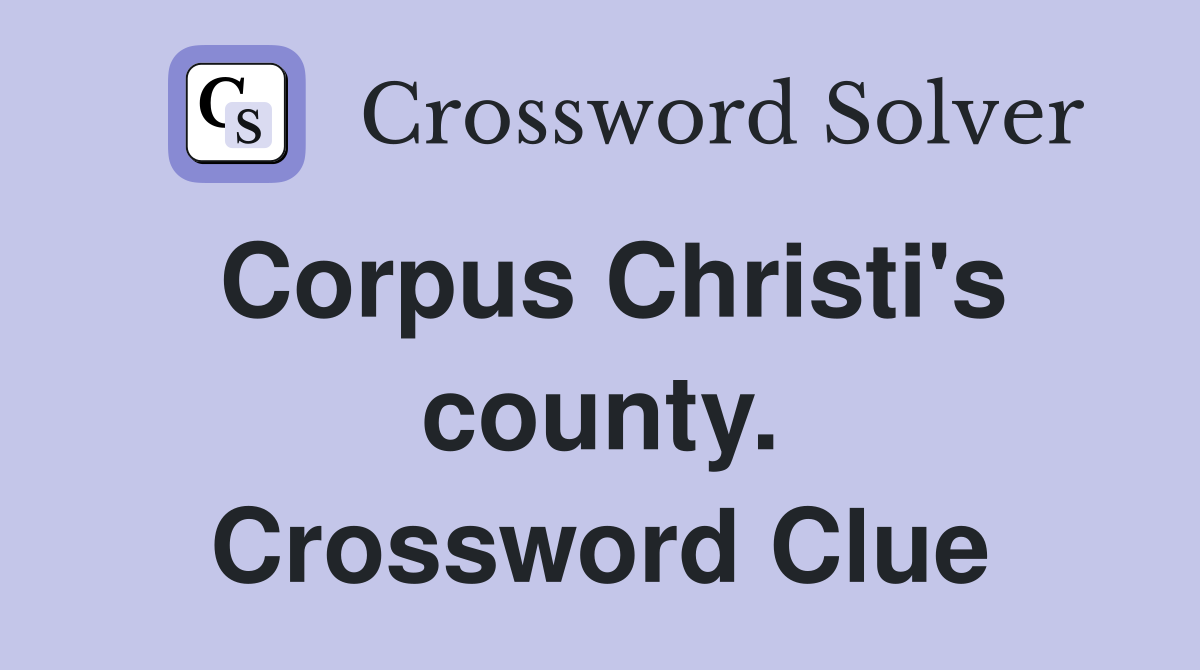 Corpus Christi's county. Crossword Clue