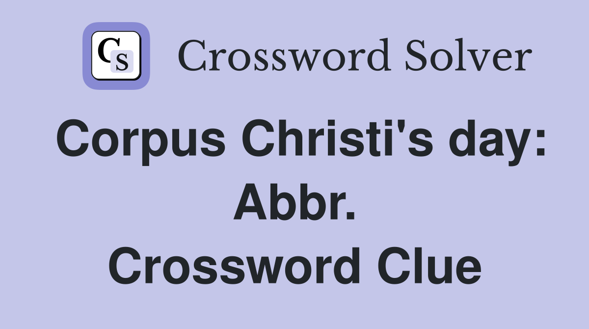 Corpus Christi's day: Abbr. Crossword Clue