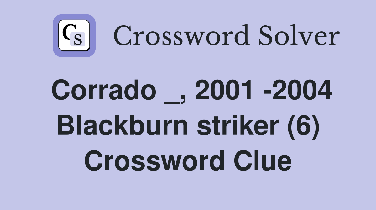 Corrado _, 2001 -2004 Blackburn striker (6) Crossword Clue