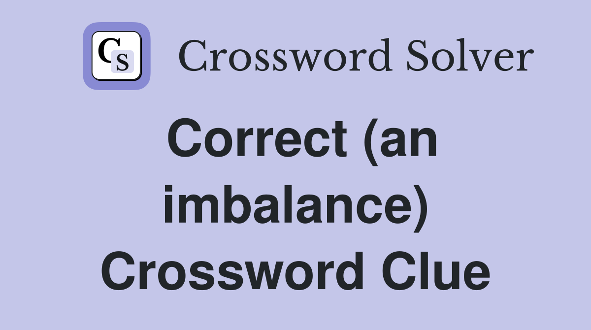 Correct (an imbalance) Crossword Clue