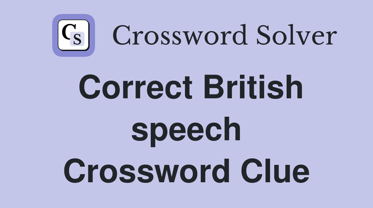 Correct British speech Crossword Clue