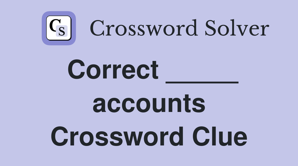 Correct _____ accounts Crossword Clue