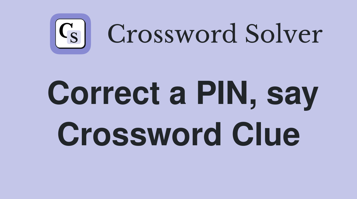 Correct a PIN, say Crossword Clue