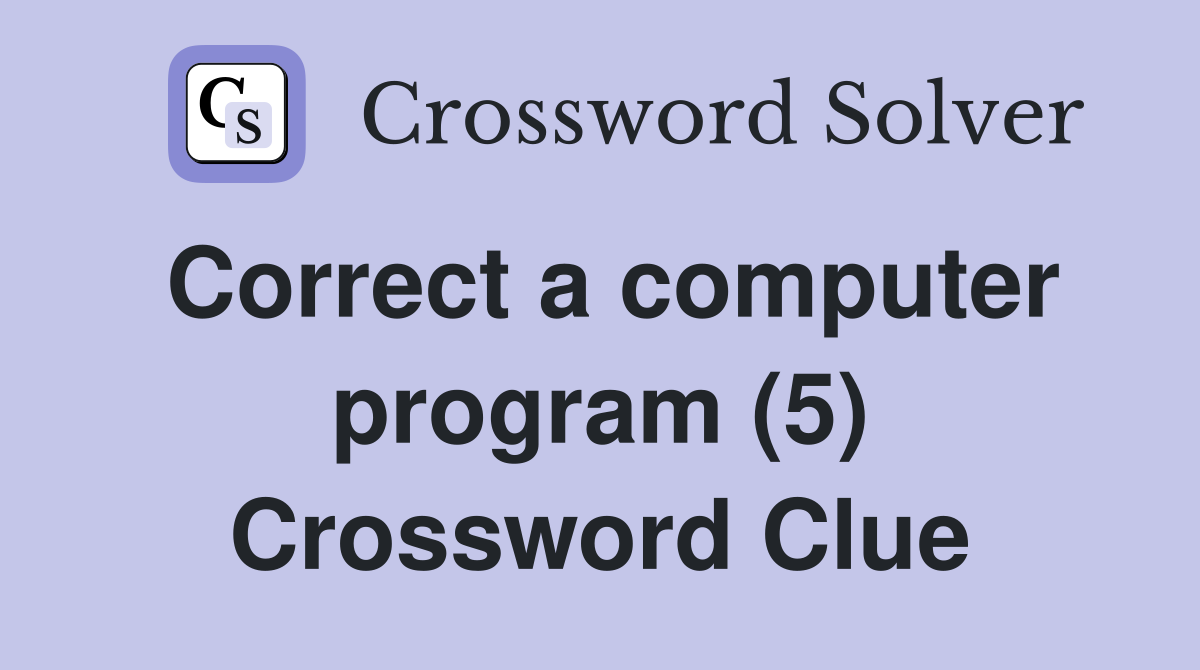 Correct a computer program (5) Crossword Clue